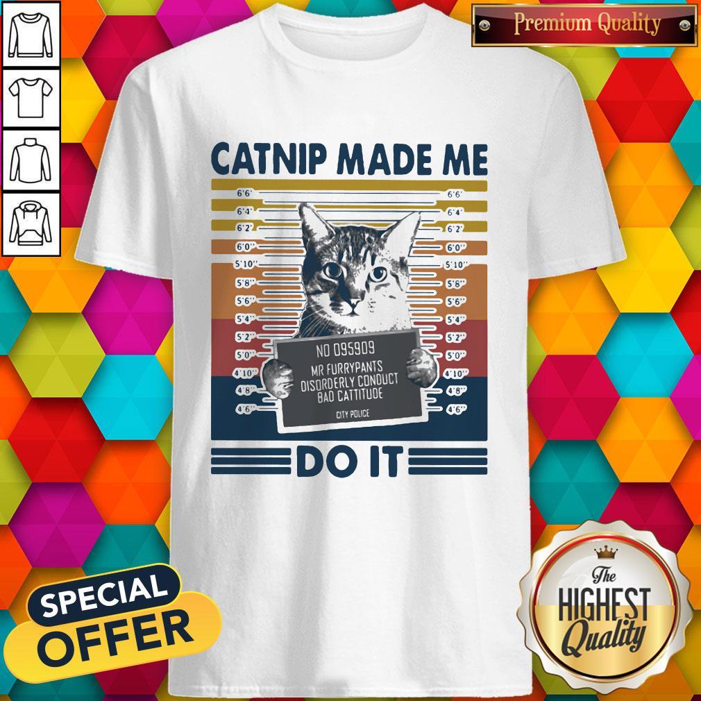 Nice Catnip Made Me Do It Vintage Retro Shirt