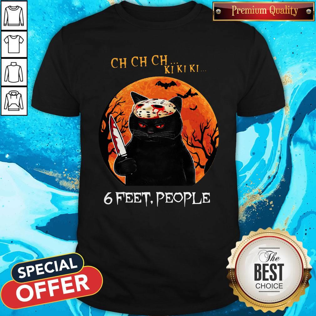 Nice Ch Ch Ch Ki Ki Ki 6 Feet People Black Cat Horror Halloween Moon Shirt