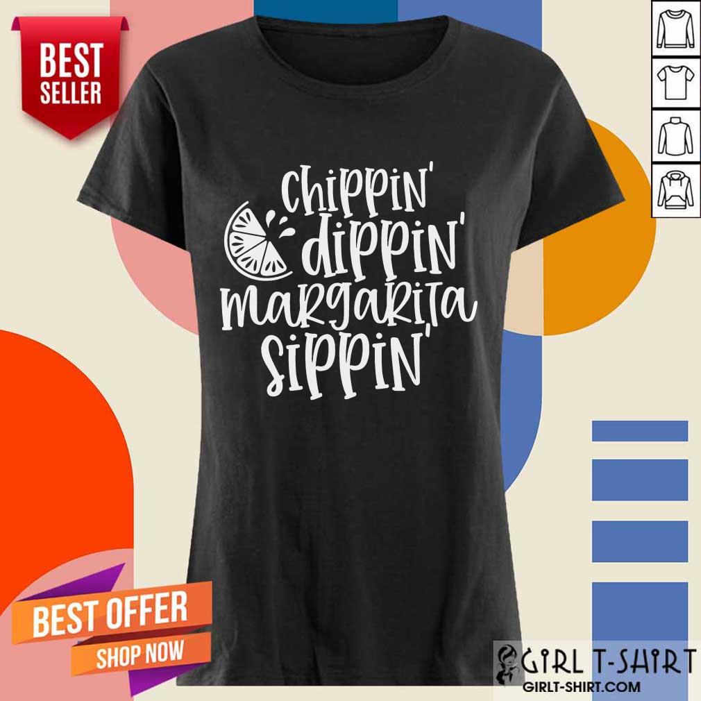 Nice Chippin Dippin Margarita Sippin Shirt