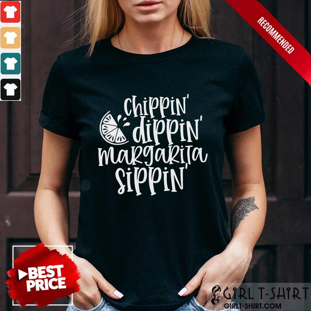 Nice Chippin Dippin Margarita Sippin Shirt