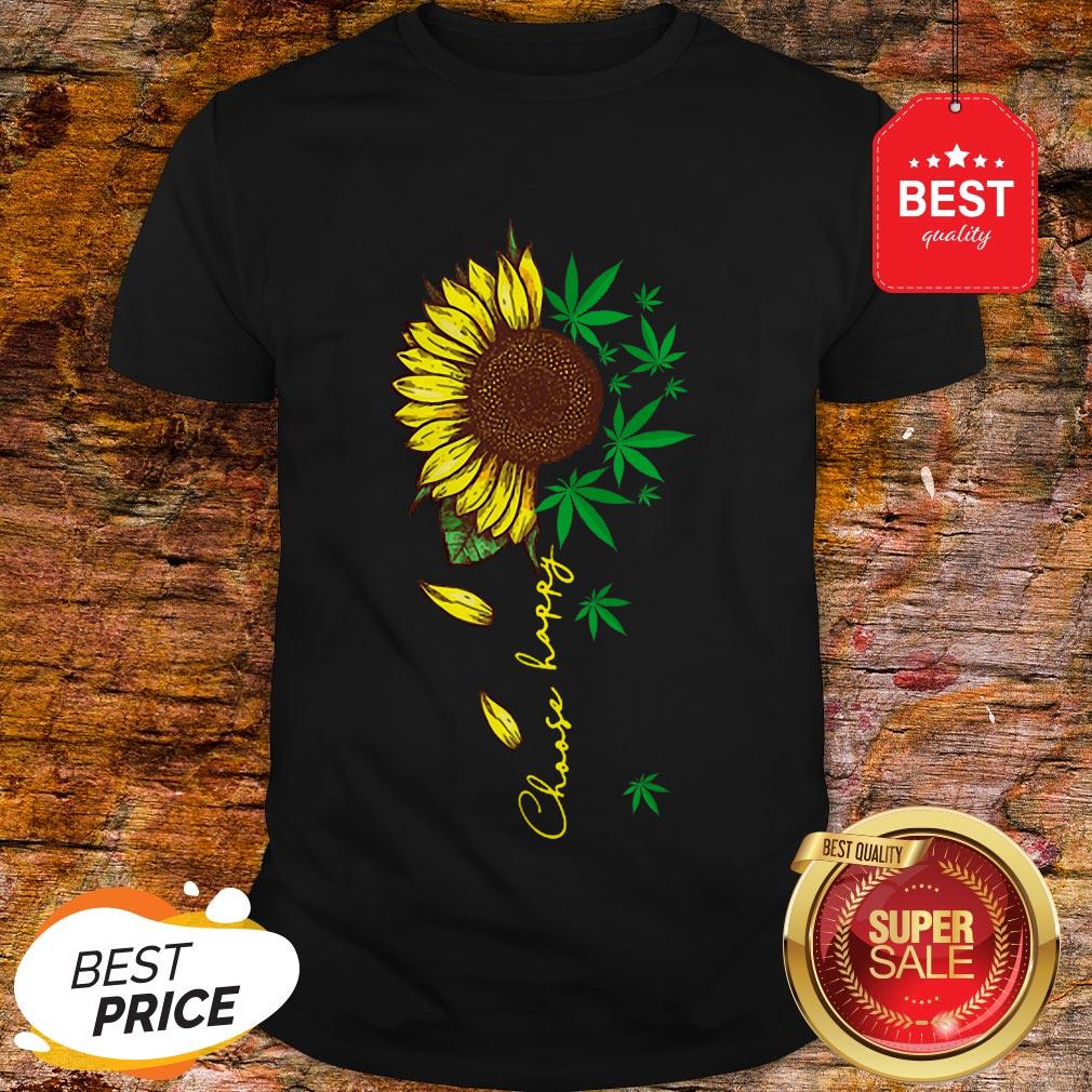 Nice Choose Happy Sunflower And Weed Cannabis Shirt
