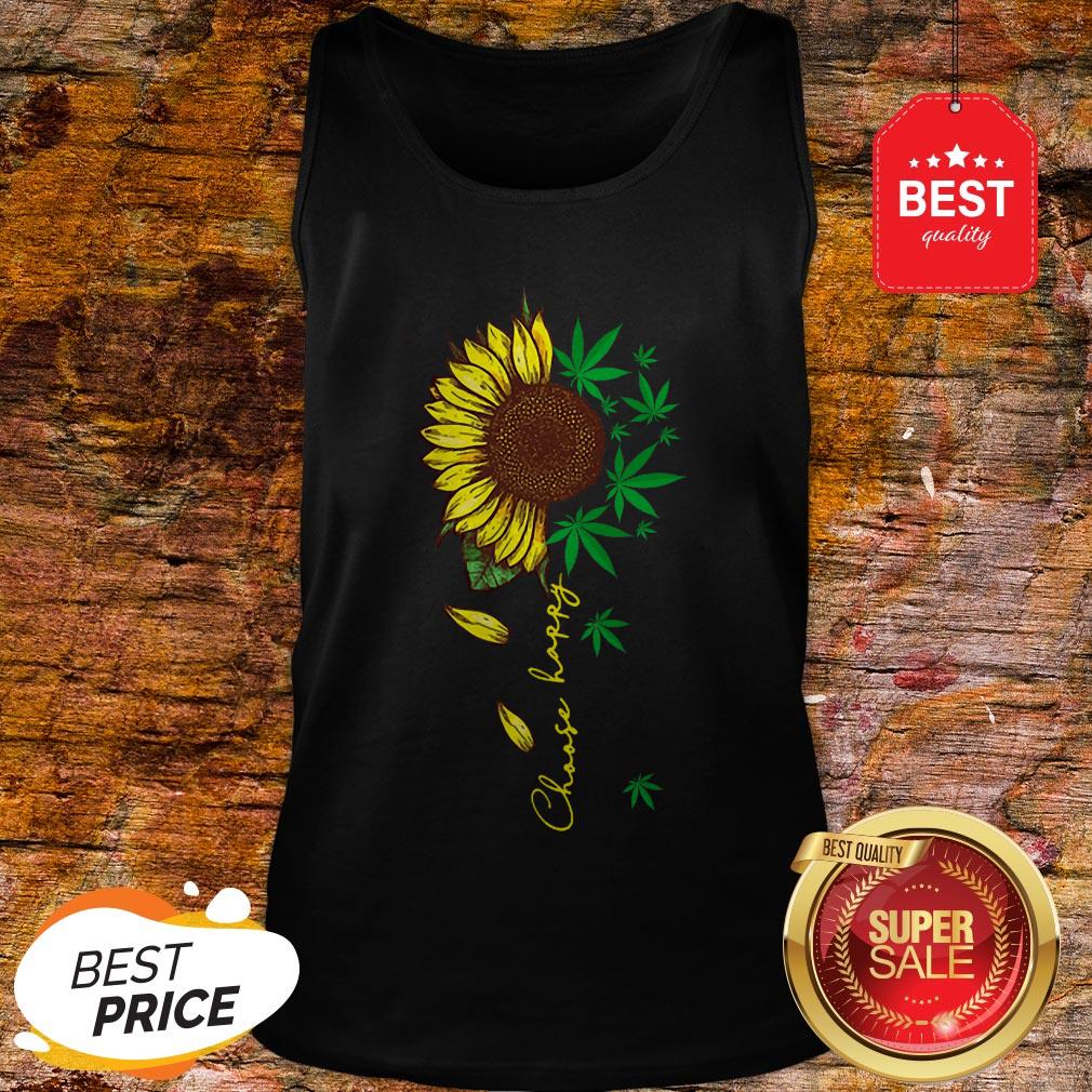 Nice Choose Happy Sunflower And Weed Cannabis Shirt