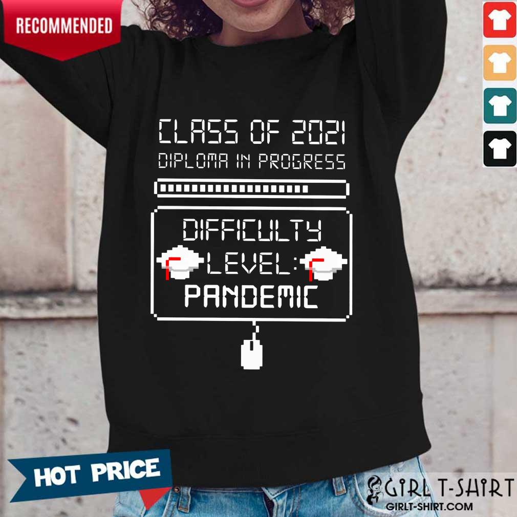 Nice Class Of 2021 Diploma In Progress Difficulty Level Pandemic Shirt