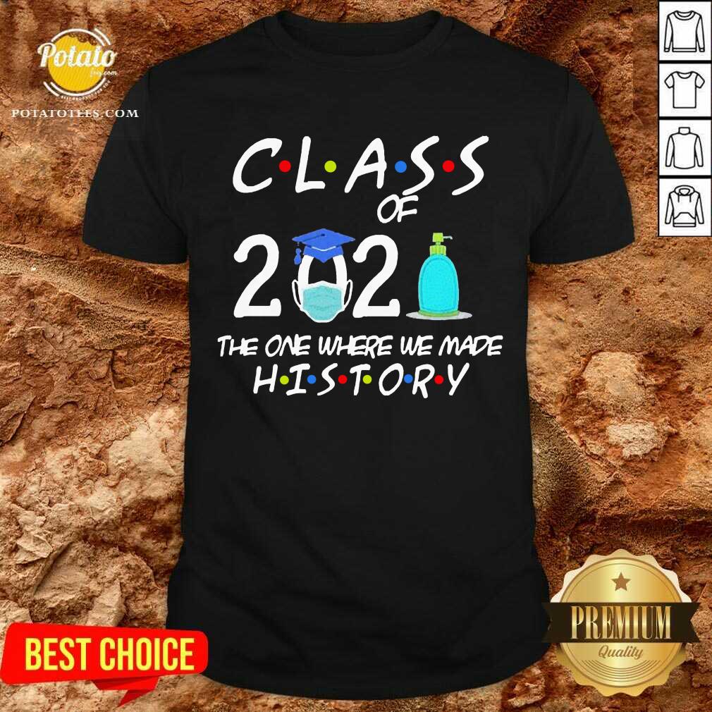 Nice Class Of 2021 The One Where We Made History Quarantined 2021 Shirt