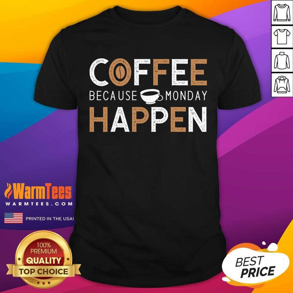 Nice Coffee Because Monday Happen Shirt