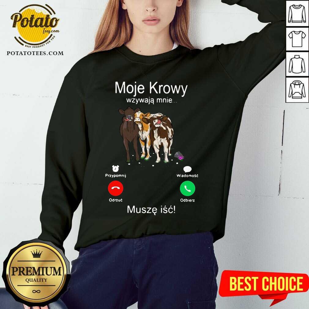 Nice Cows Moje Krowy Wzywaja Mnie Musze Isc Shirt