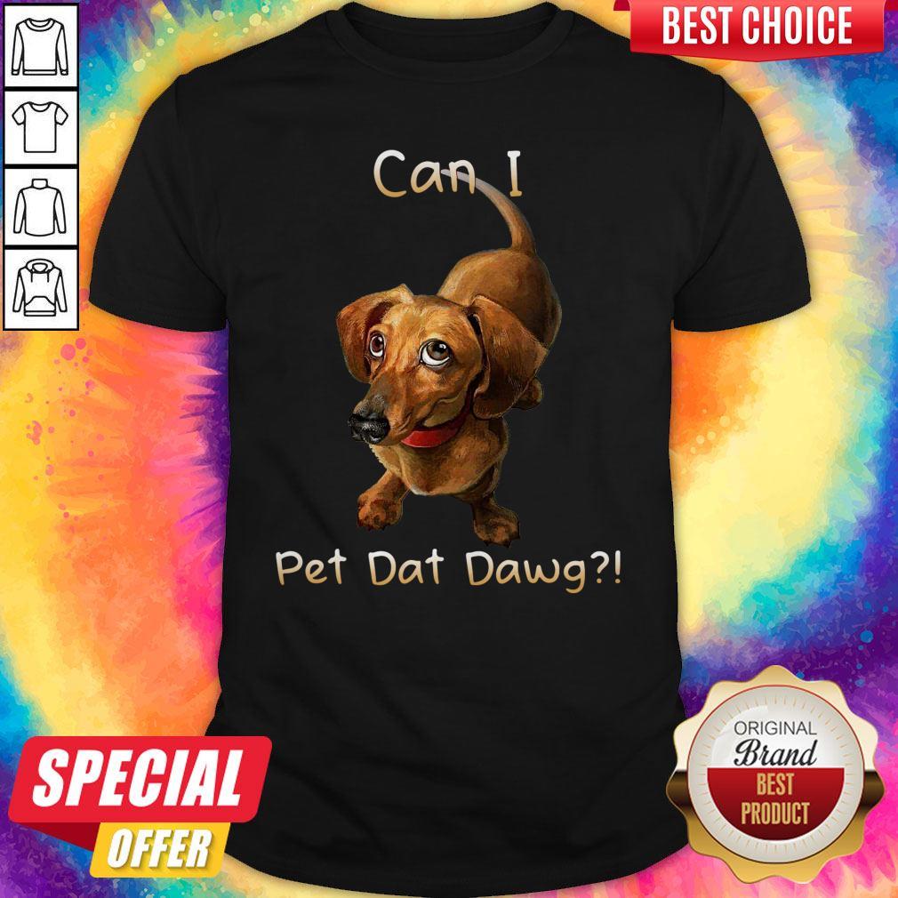 Nice Dachshund Can I Pet Dat Dawg Shirt