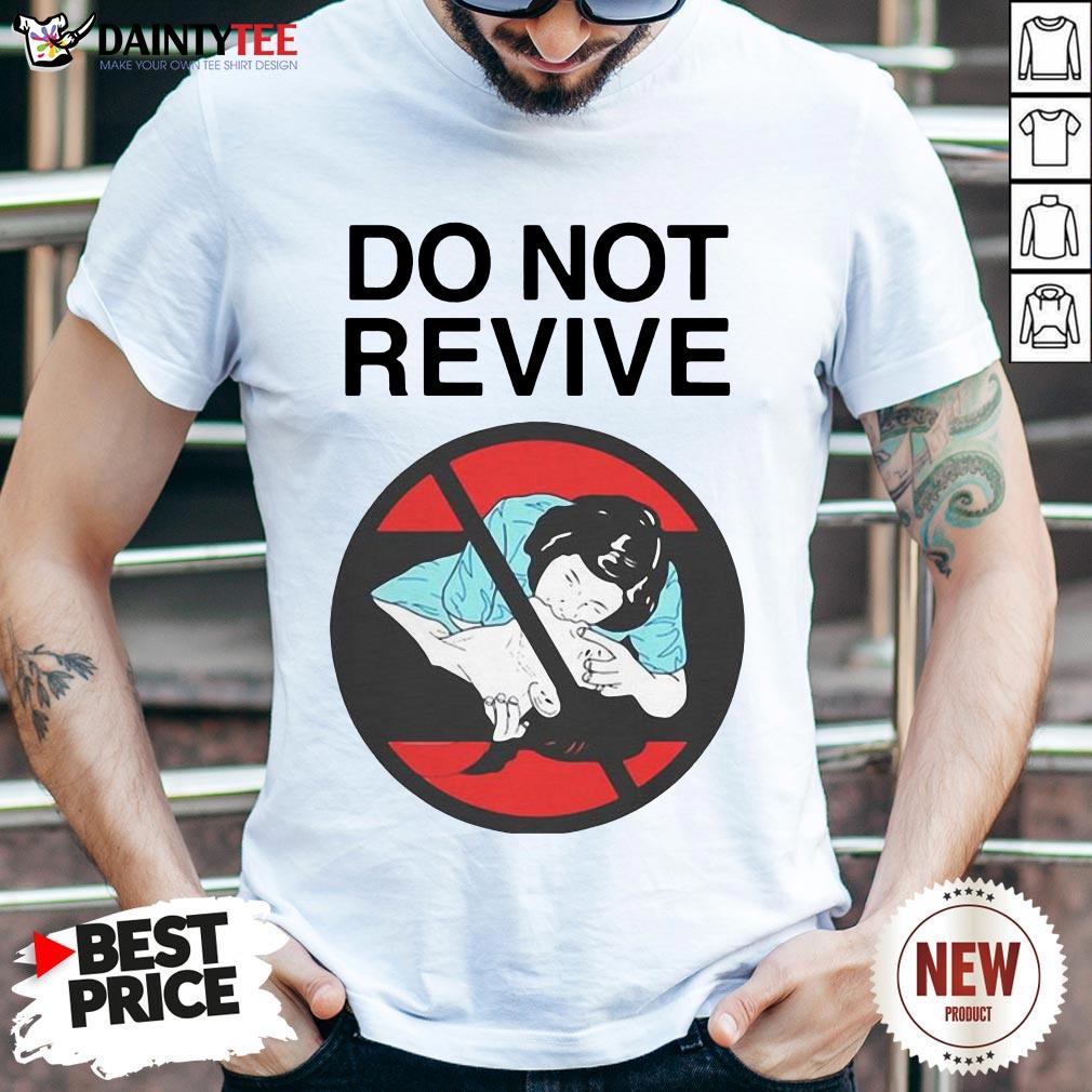 Nice Do Not Revive Shirt