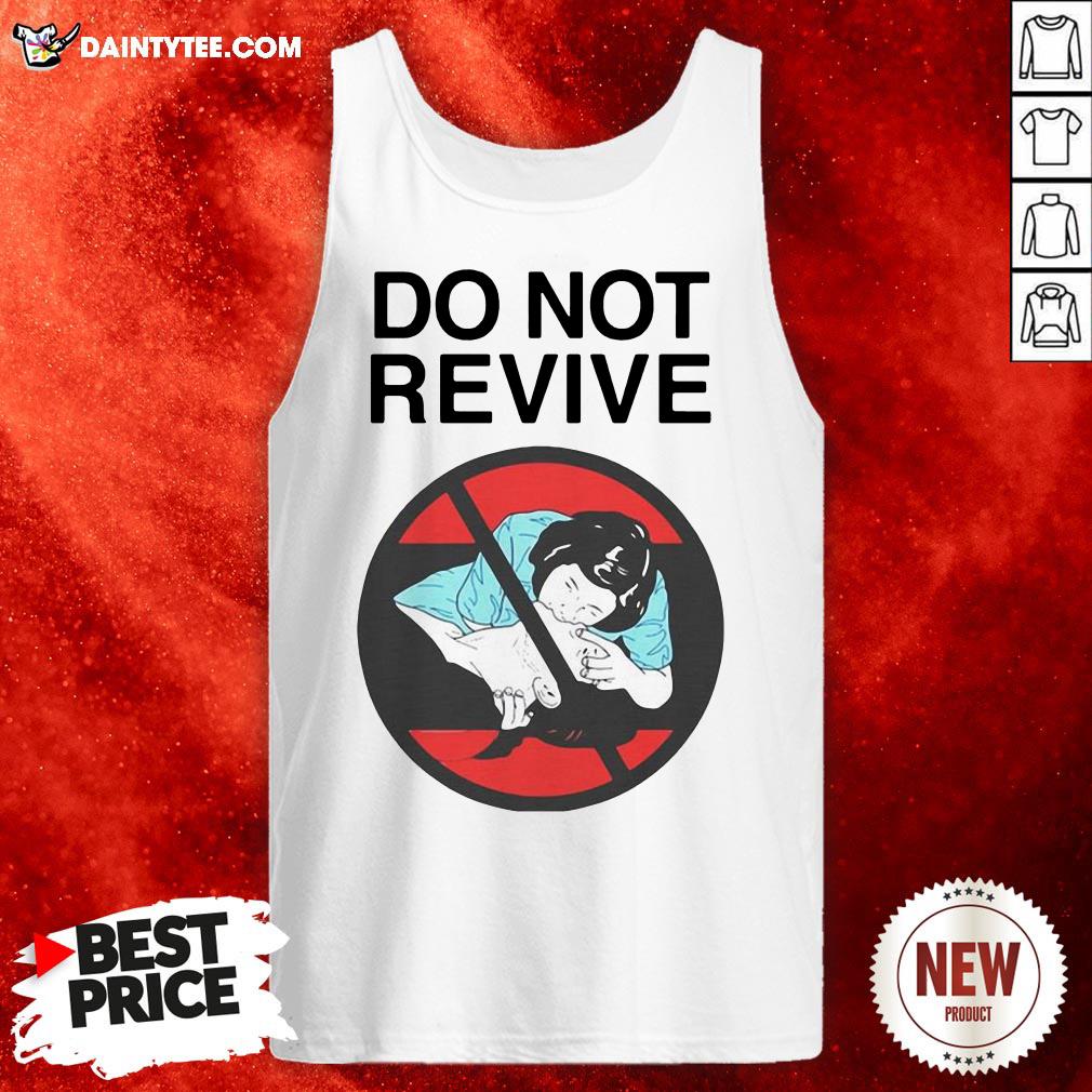 Nice Do Not Revive Shirt