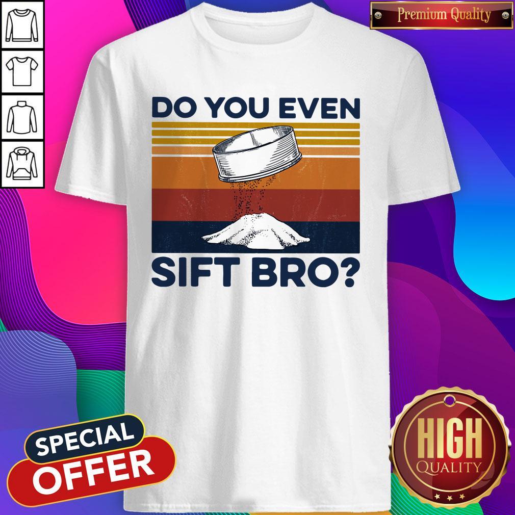 Nice Do You Even Sift Bro Shirt