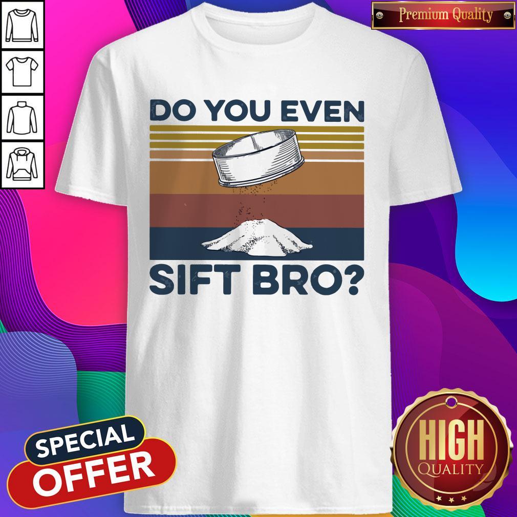 Nice Do You Even Sift Bro Vintage Shirt