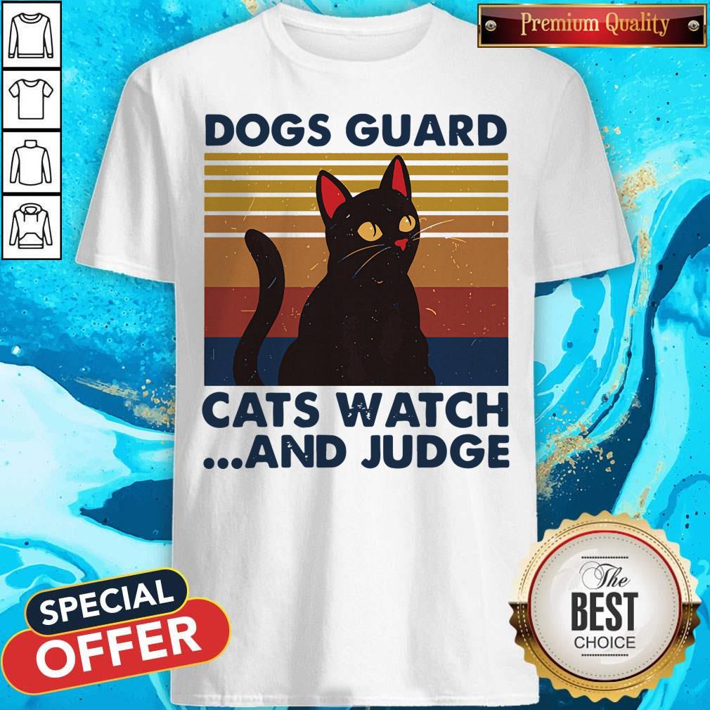 Nice Dogs Guard Cats Watch And Judge Vintage Shirt