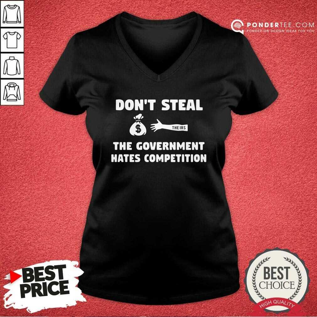 Nice Don’t Steal The Government Hates Competition Shirt