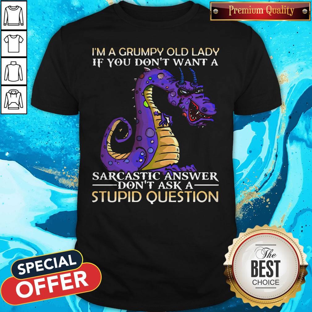 nice-dragon-im-grumpy-old-lady-if-you-dont-want-a-sarcastic-answer-dont-ask-a-stupid-question-shirt.jpg