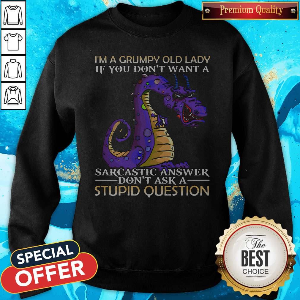 nice-dragon-im-grumpy-old-lady-if-you-dont-want-a-sarcastic-answer-dont-ask-a-stupid-question-sweatshirt.jpg