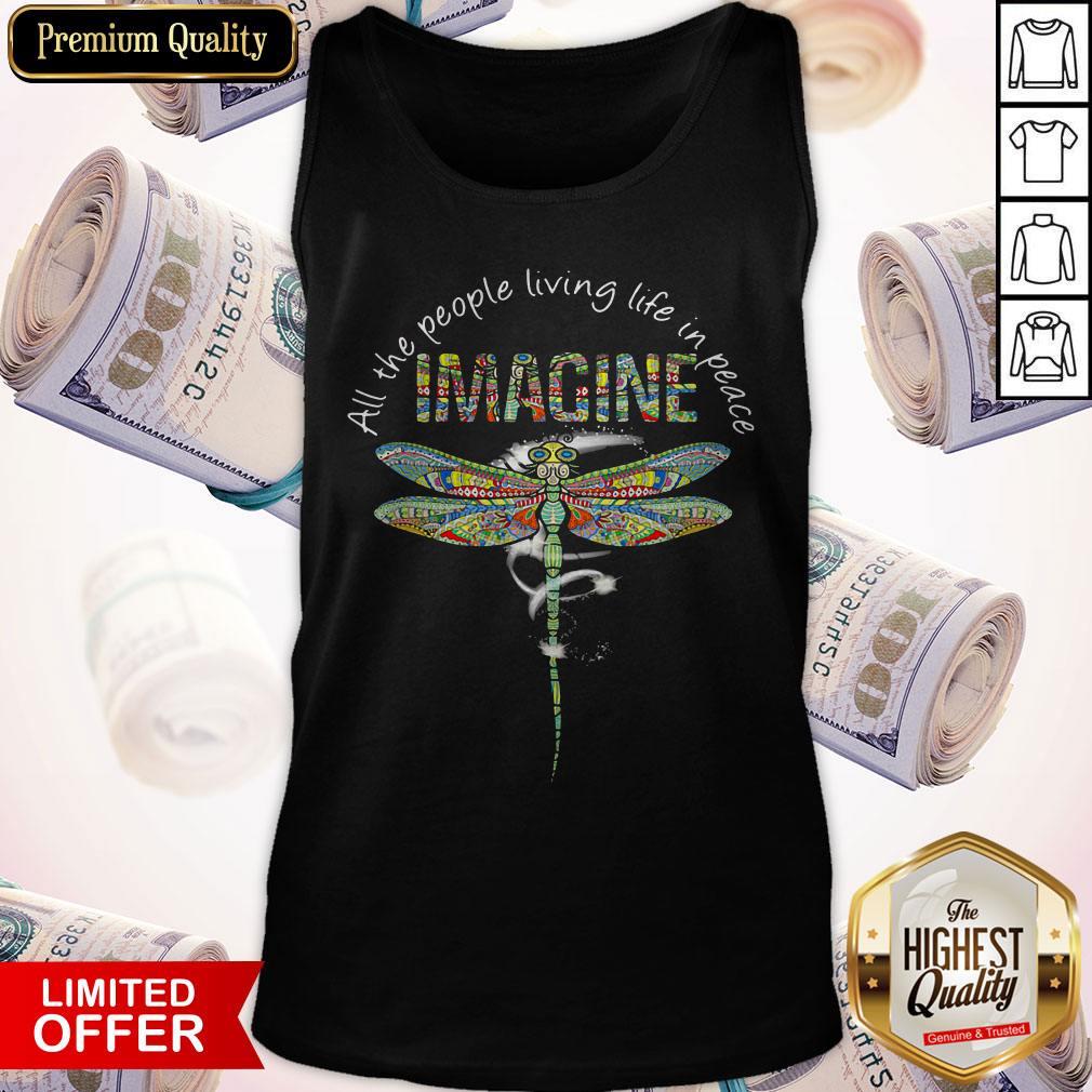 Nice Dragonfly All The People Living Life In Peace Imagine Shirt
