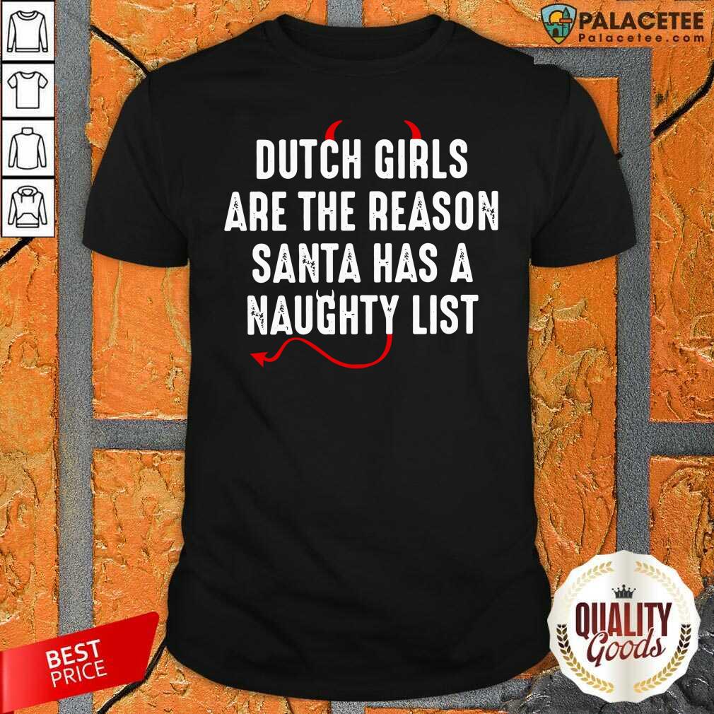 Nice Dutch Are The Reason Santa Has A Naughty List Shirt