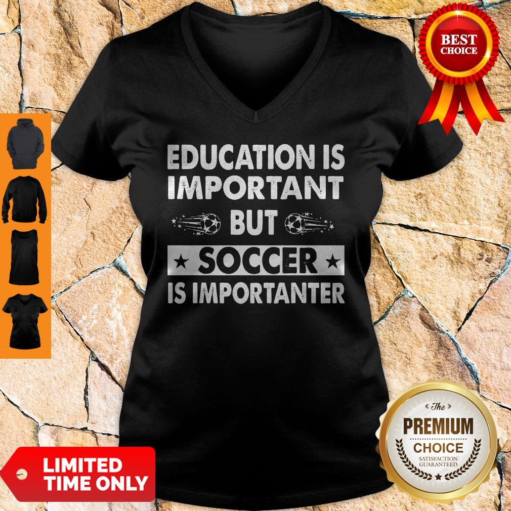Nice Education Is Important But Soccer Is Importanter Shirt