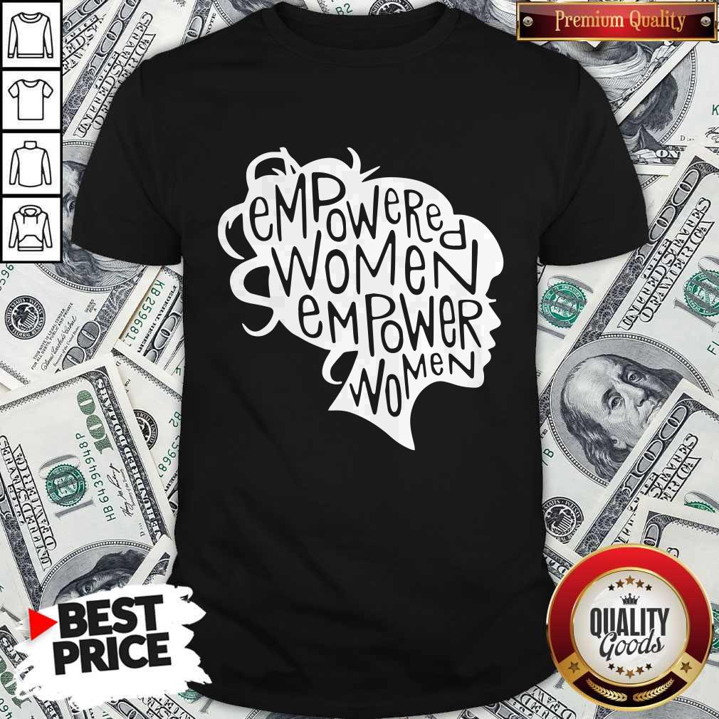 Nice Empowered Women Empower Women Shirt
