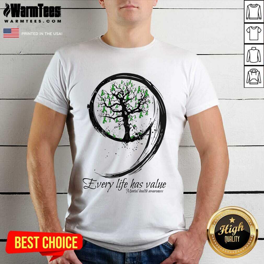 Nice Every Life Has Value Mental Health Shirt