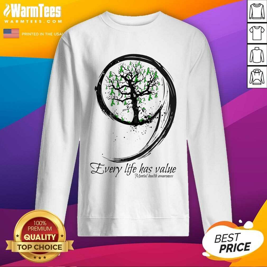 Nice Every Life Has Value Mental Health Shirt