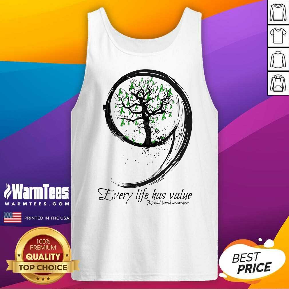 Nice Every Life Has Value Mental Health Shirt