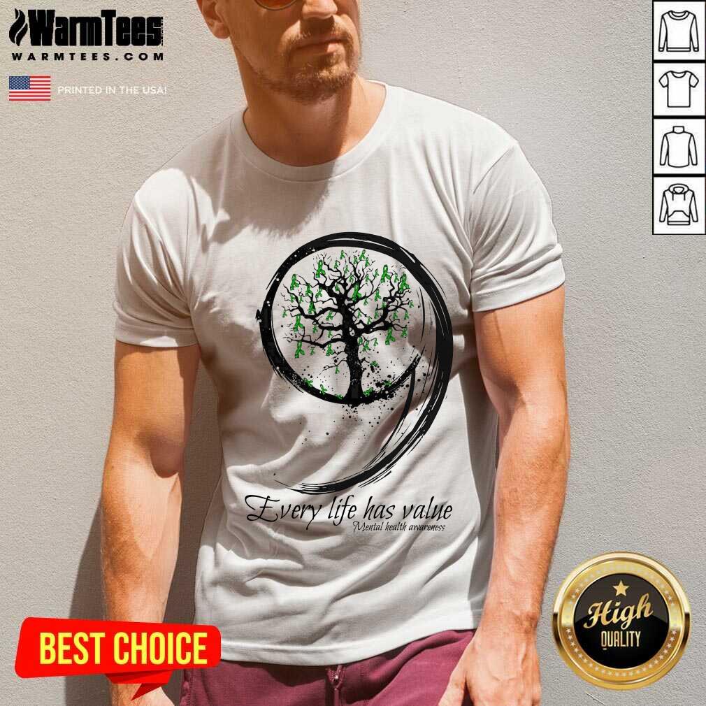 Nice Every Life Has Value Mental Health Shirt