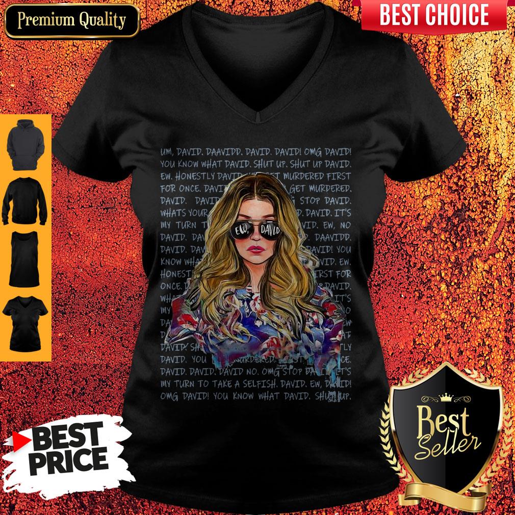 Nice Ew David Girl Honesty David My Turn To Take A Selfish Shirt