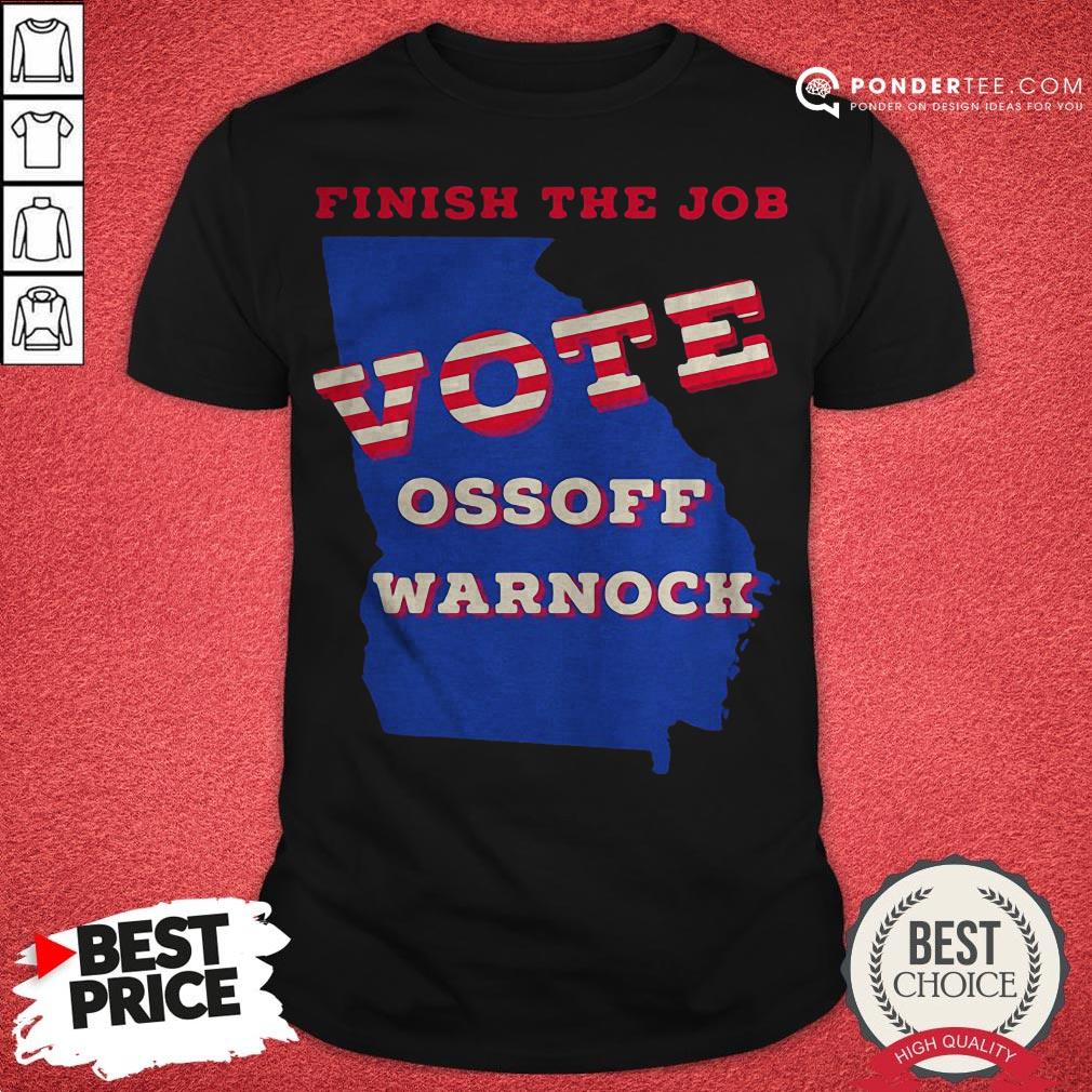 Nice Finish The Job Vote Ossoff Warnock America Shirt