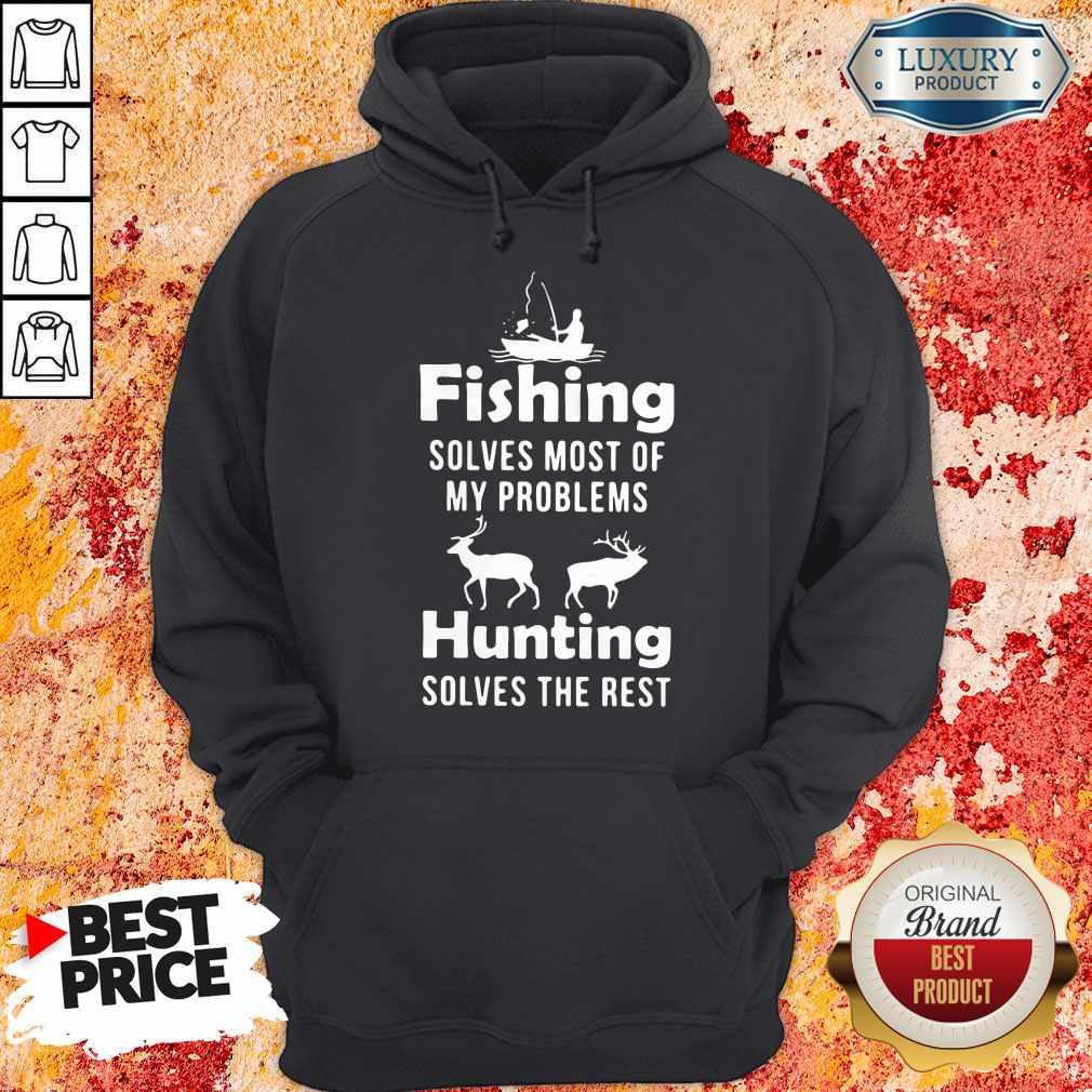 Nice Fishing Solves Most Of My Problems Hunting Solves The Rest Shirt