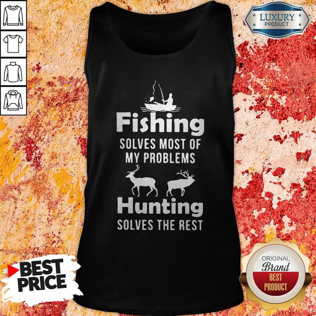 Nice Fishing Solves Most Of My Problems Hunting Solves The Rest Shirt