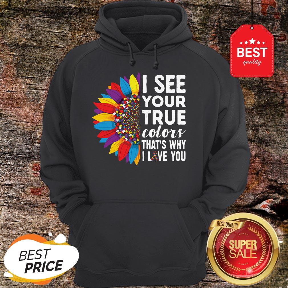 Nice Flowers Autism I See Your True Colors That’s My I Love You Shirt