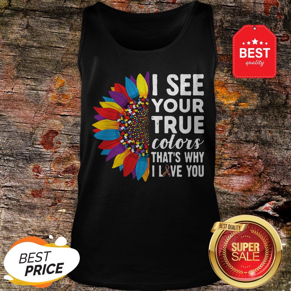 Nice Flowers Autism I See Your True Colors That’s My I Love You Shirt