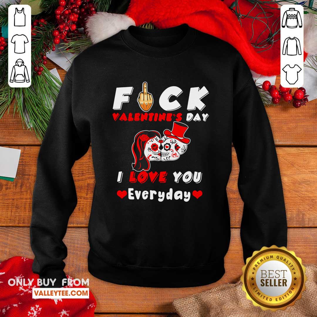 Nice Fuck Valentines Day I Love You Everyday Skulls Rose Shirt