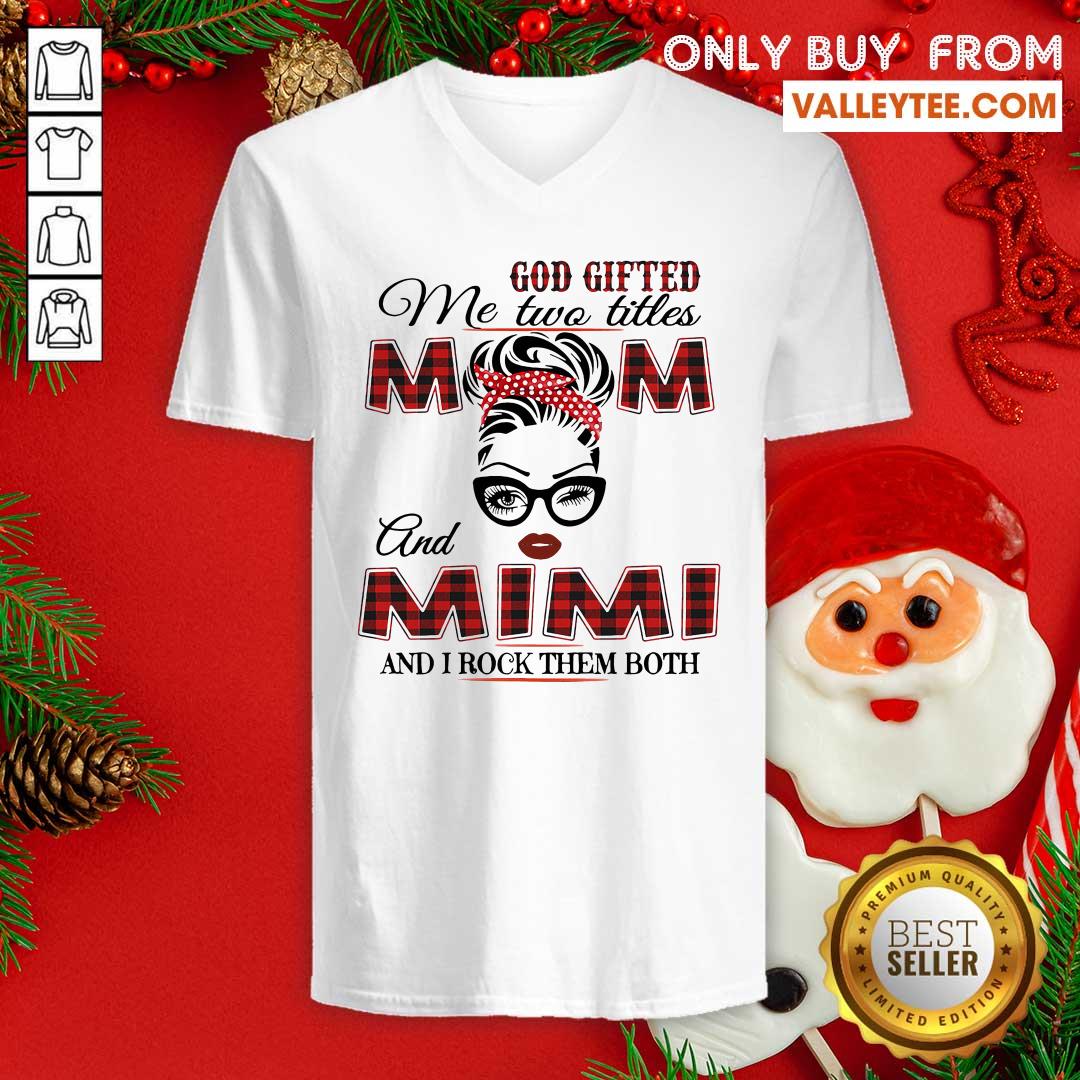 Nice God Gifted Me Two Titles Mom And Mimi And I Rock Them Both Shirt