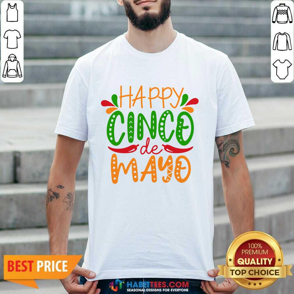 Nice Happy Cinco De Mayo Shirt