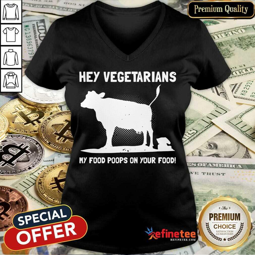 Nice Hey Vegetarians My Food Poops On Your Food Cows Shirt