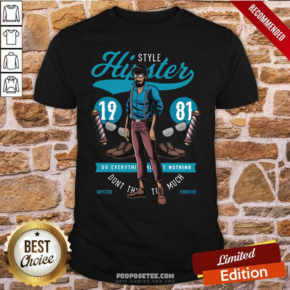 nice-hipster-style-19-81-do-everything-nothing-dont-this-too-much-shirt.jpg