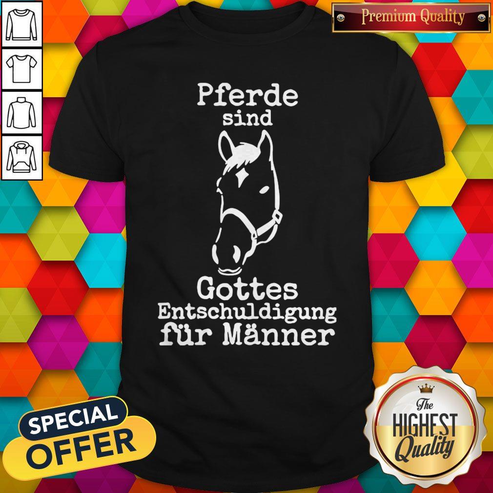 Nice Horse Pferde Sind Gottes Entschuldigung Fur Manner Shirt