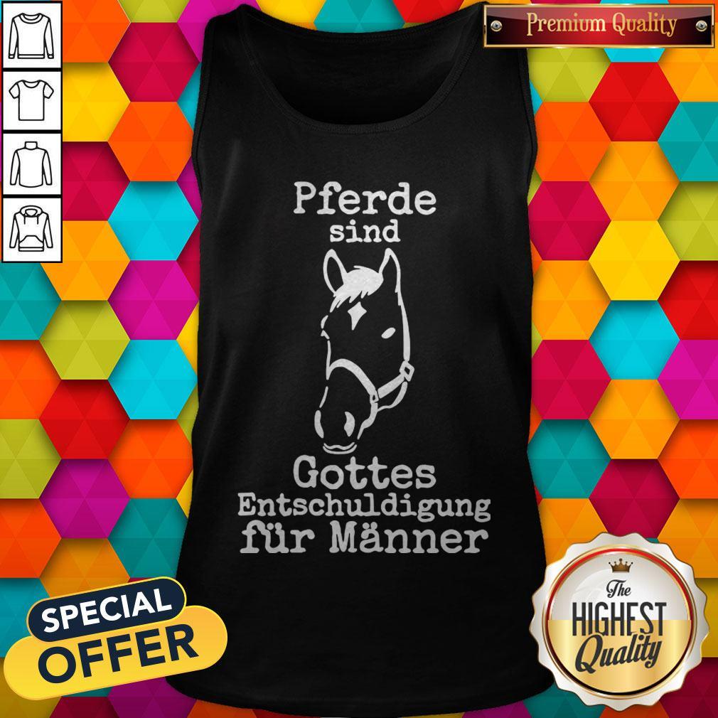 Nice Horse Pferde Sind Gottes Entschuldigung Fur Manner Shirt