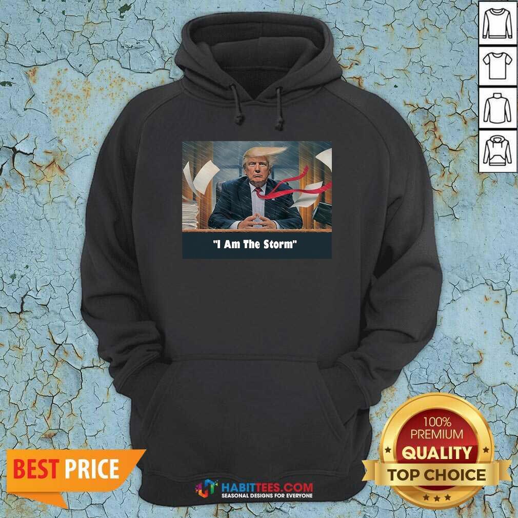 Nice I Am The Trump Storm Shirt