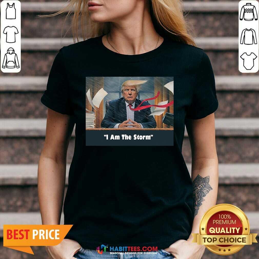 Nice I Am The Trump Storm Shirt
