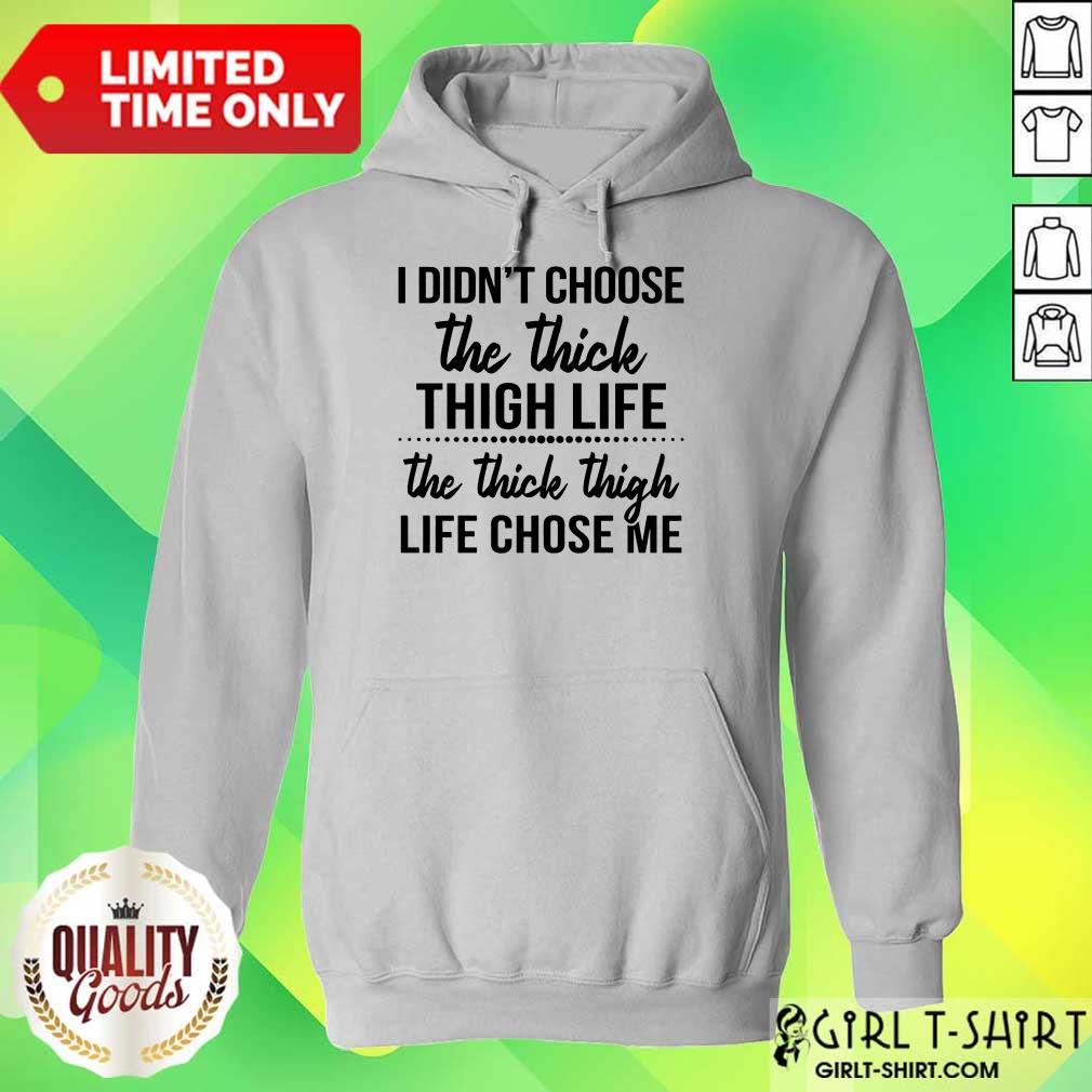 Nice I Didnt Choose The Thick Thigh Life The Thicle Thigh Life Chose Me Shirt