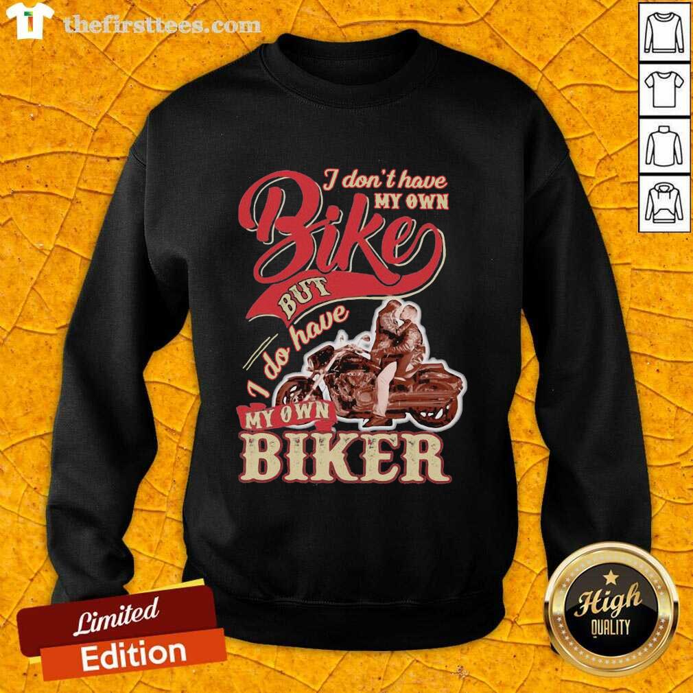 Nice I Don’t Have My Own Bike Nut I Do Have My Own Biker Shirt