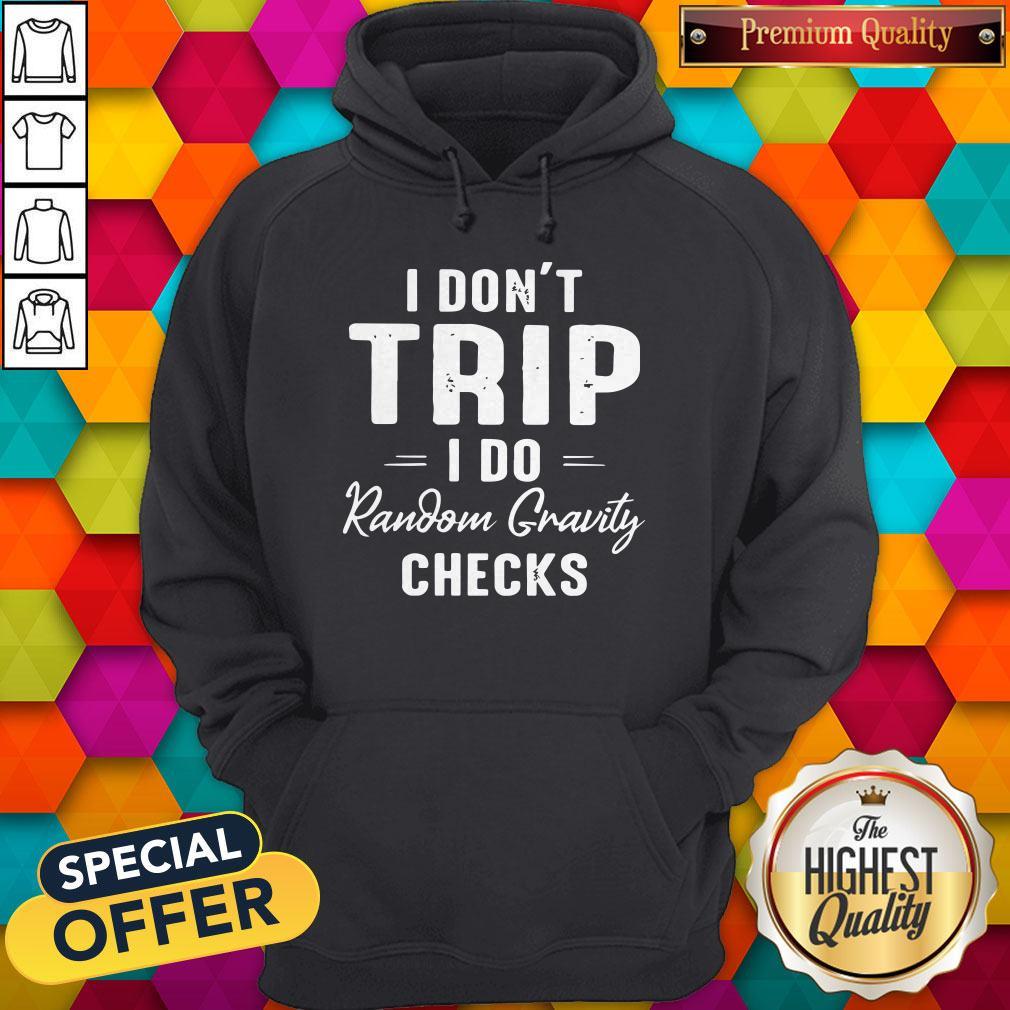 Nice I Dont Trip I Do Random Gravity Checks Shirt
