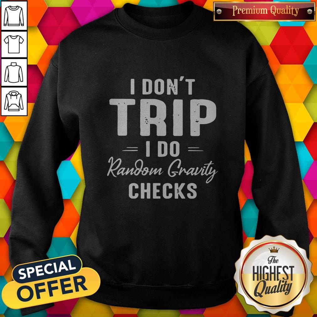 Nice I Dont Trip I Do Random Gravity Checks Shirt