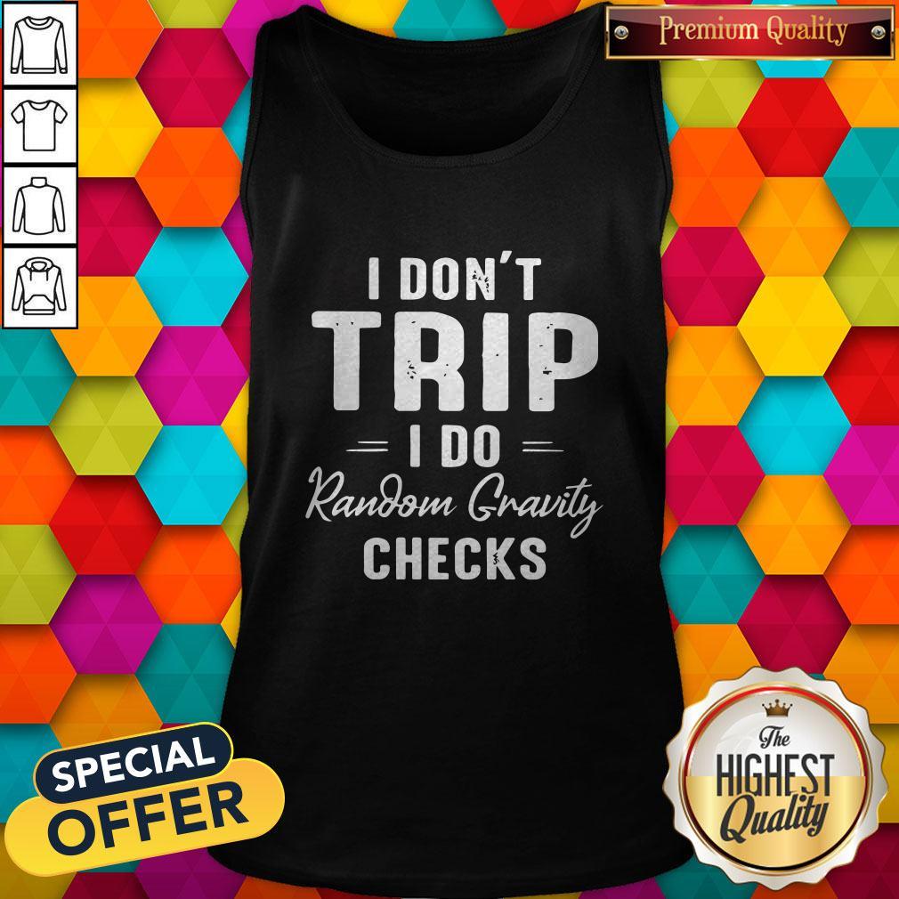 Nice I Dont Trip I Do Random Gravity Checks Shirt