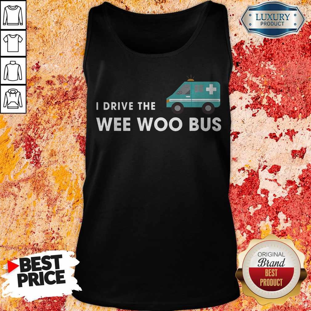 Nice I Drive The Wee Woo Bus Shirt