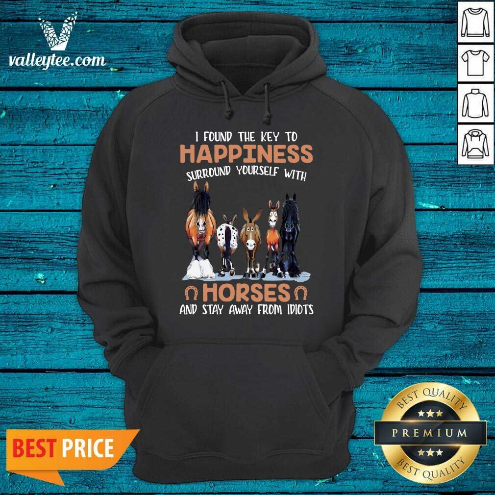 nice-i-found-the-key-to-happiness-surround-yourself-with-horses-and-stay-away-from-idiots-hoodie.jpg
