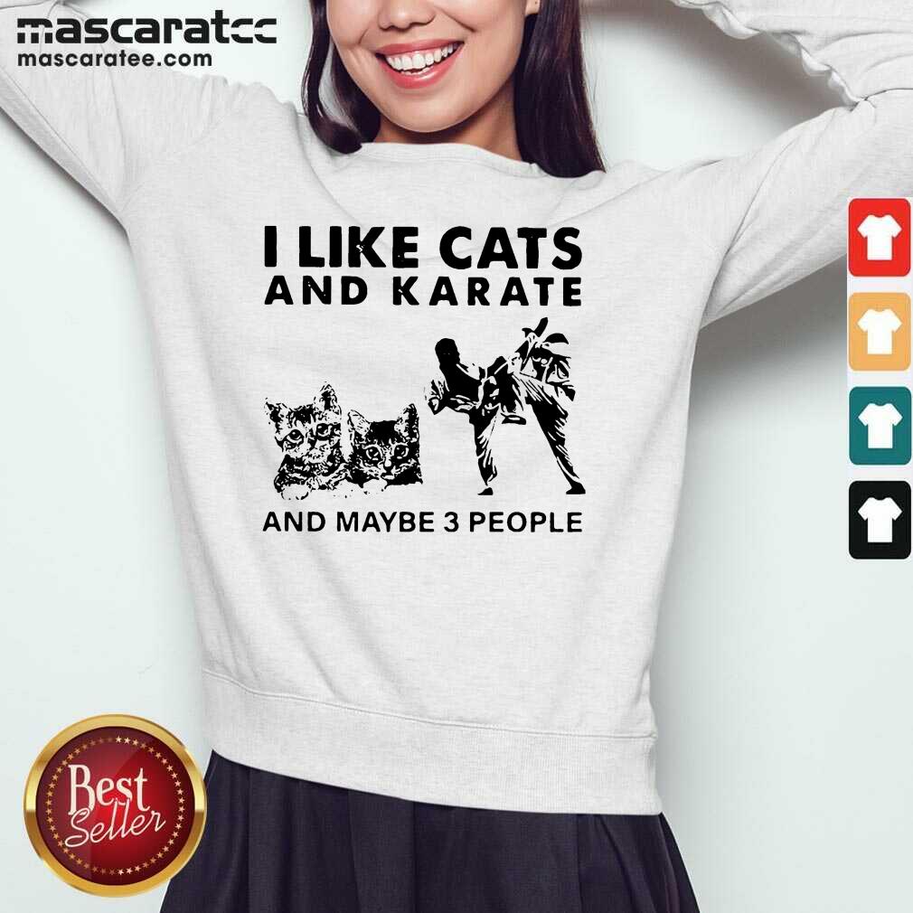 Nice I Like Cats And Karate And Maybe 3 People Shirt